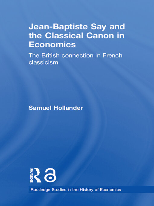 Title details for Jean-Baptiste Say and the Classical Canon in Economics by Samuel Hollander - Available